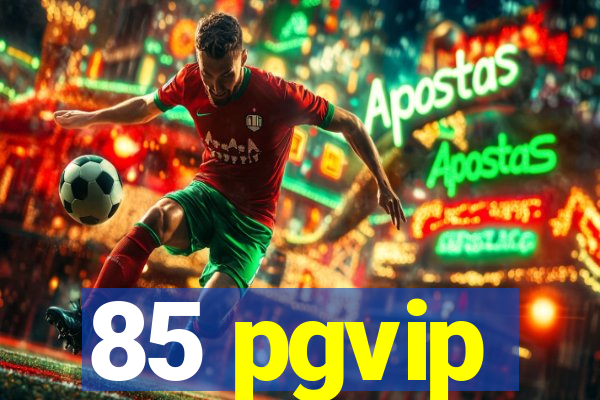 85 pgvip